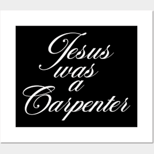 Jesus was a carpenter Posters and Art